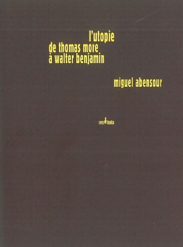 Utopie de Thomas More a Walter Benjamin: Tome 3, L'utopie de Thomas More à Walter Benjamin